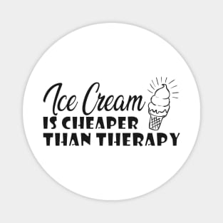 Ice cream is better than therapy Magnet